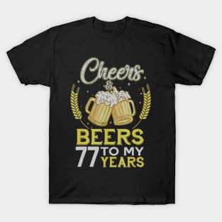 Cheers And Beers To My 77 Years Old 77th Birthday Gift T-Shirt